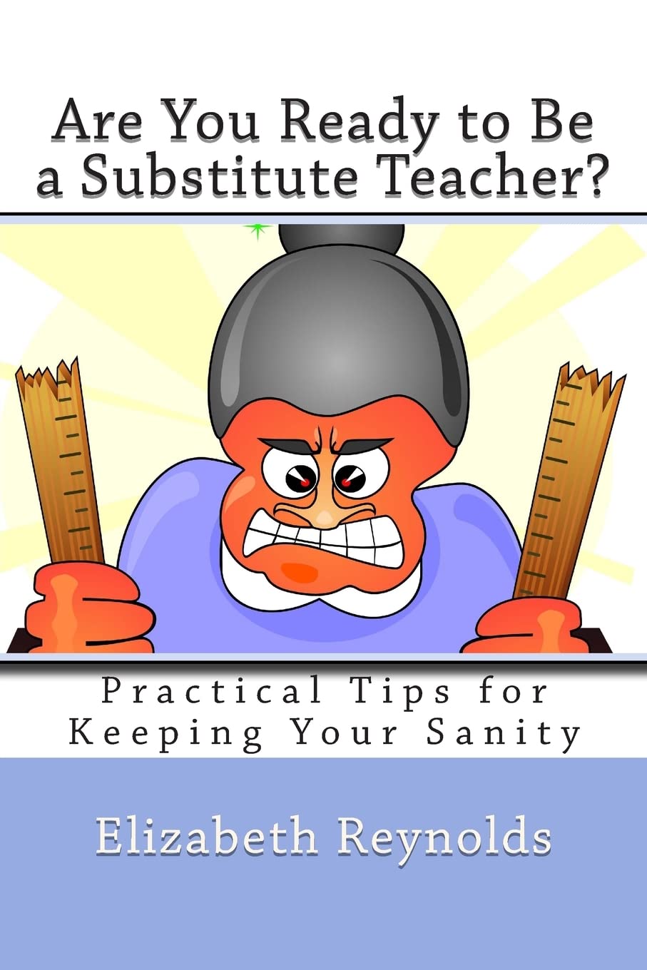 Are You Ready To Be A Substitute Teacher?: Practical Tips For Keeping Your Sanity,Used