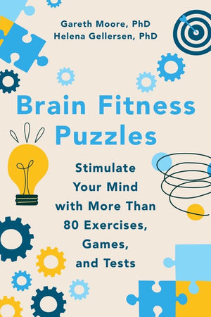 Brain Fitness Puzzles: Stimulate Your Mind with More Than 80 Exercises, Games, and Tests,New