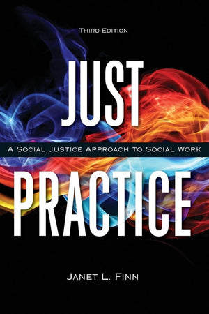 Just Practice: A Social Justice Approach To Social Work,New