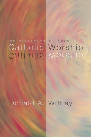 Catholic Worship: An Introduction To Liturgy,New