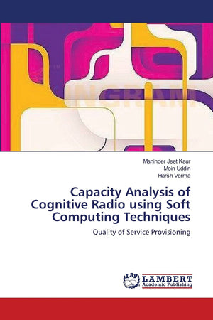 Capacity Analysis of Cognitive Radio using Soft Computing Techniques: Quality of Service Provisioning,Used