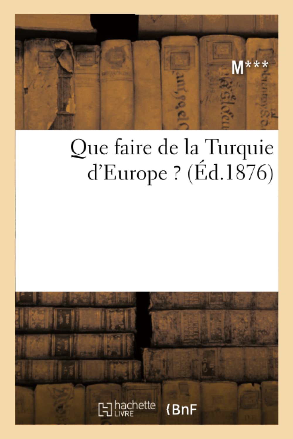 Que Faire De La Turquie D'Europe ? (D.1876) (Histoire) (French Edition),New