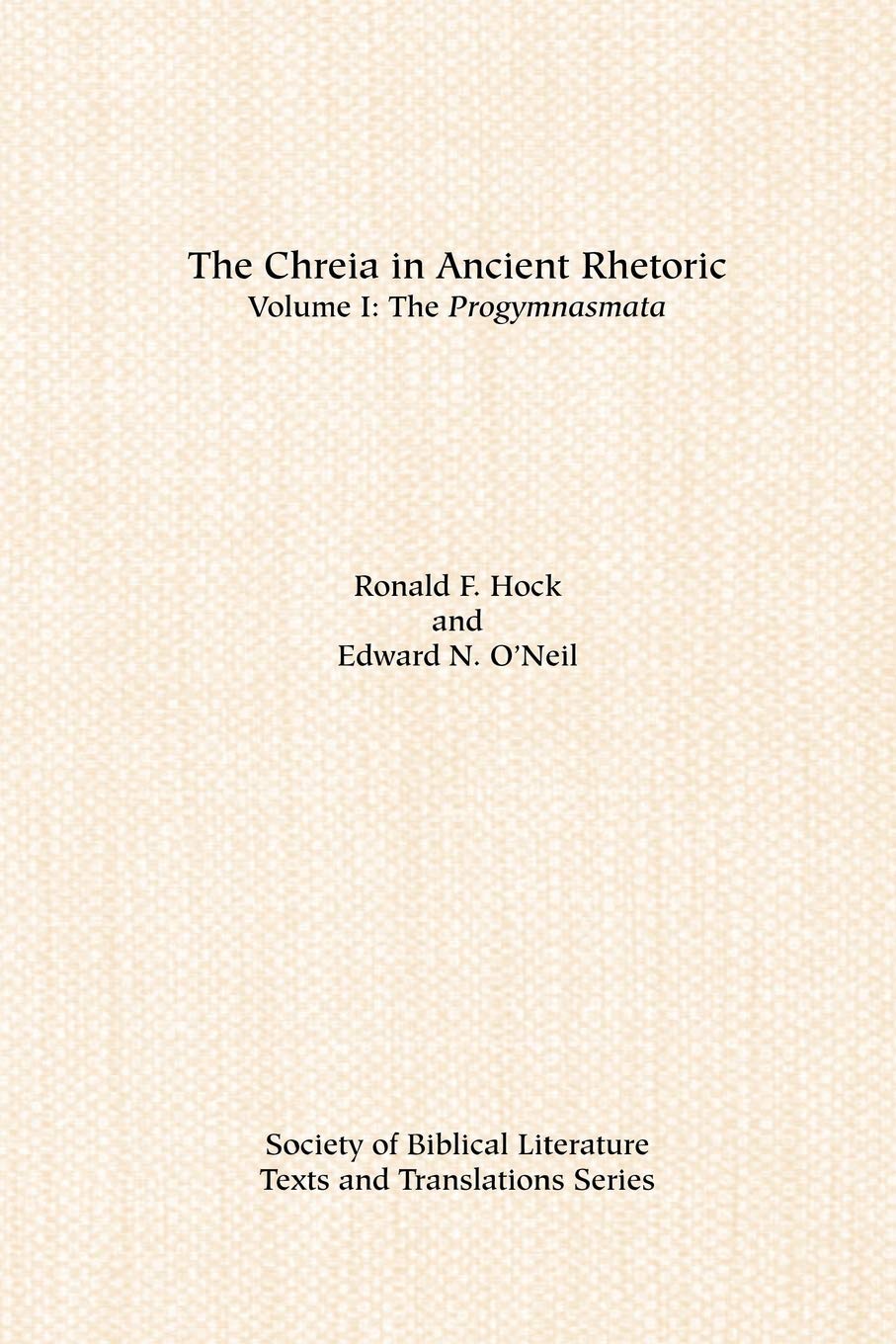 The Chreia in Ancient Rhetoric: Volume I: The Progymnasmata,Used