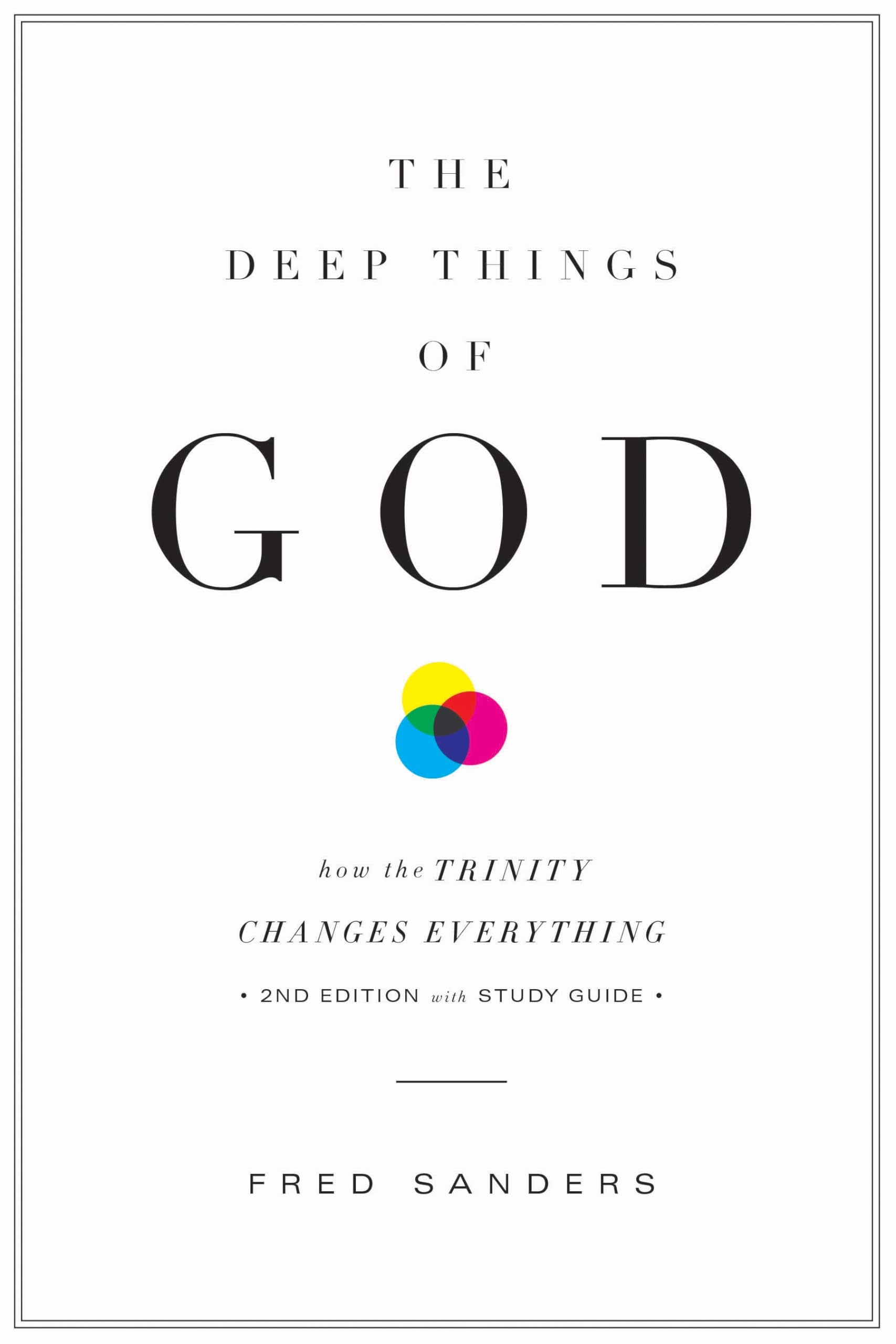 The Deep Things Of God: How The Trinity Changes Everything (Second Edition)