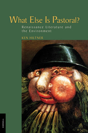 What Else Is Pastoral?: Renaissance Literature and the Environment,Used