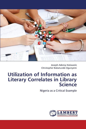 Utilization of Information as Literary Correlates in Library Science: Nigeria as a Critical Example,Used