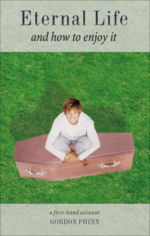 Eternal Life and How to Enjoy It: A FirstHand Account,New