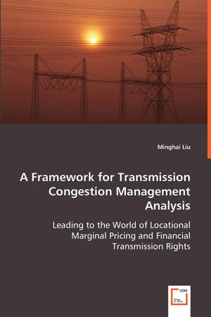 A Framework For Transmission Congestion Management Analysis: Leading To The World Of Locational Marginal Pricing And Financial T,Used