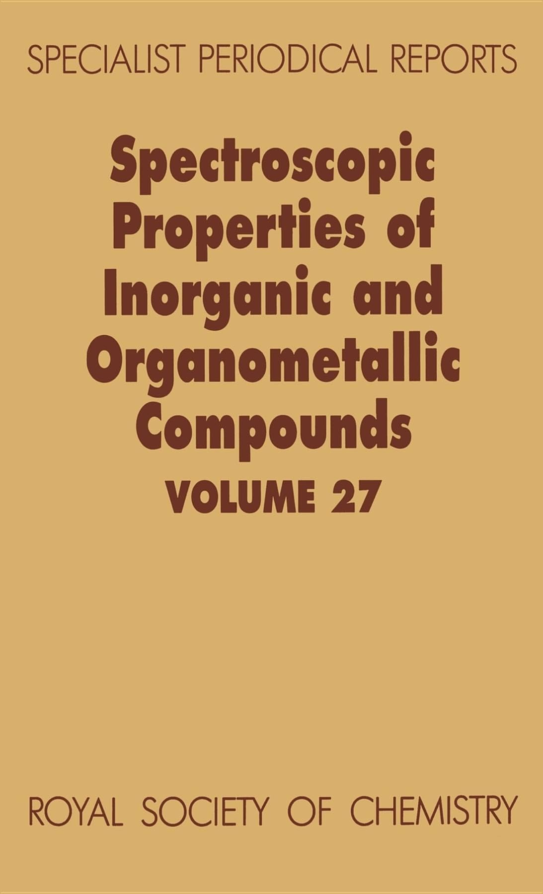 Spectroscopic Properties of Inorganic and Organometallic Compounds: Volume 27 (Specialist Periodical Reports, Volume 27),Used