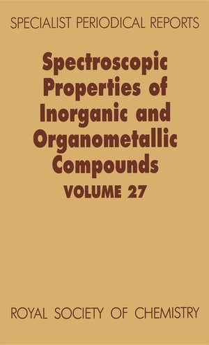 Spectroscopic Properties of Inorganic and Organometallic Compounds: Volume 27 (Specialist Periodical Reports, Volume 27),Used
