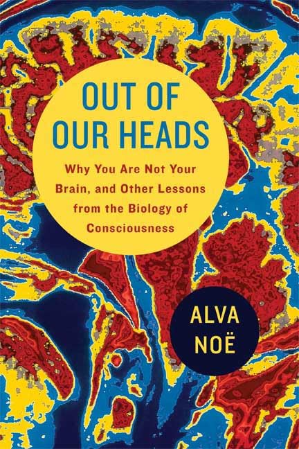 Out Of Our Heads: Why You Are Not Your Brain, And Other Lessons From The Biology Of Consciousness,Used