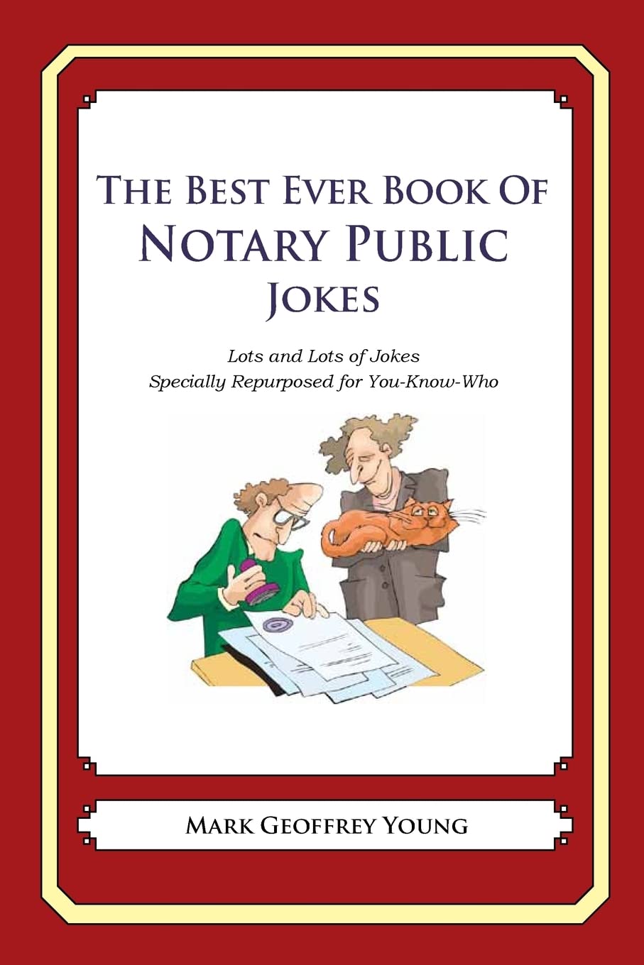 The Best Ever Book Of Notary Public Jokes: Lots And Lots Of Jokes Specially Repurposed For Youknowwho,Used