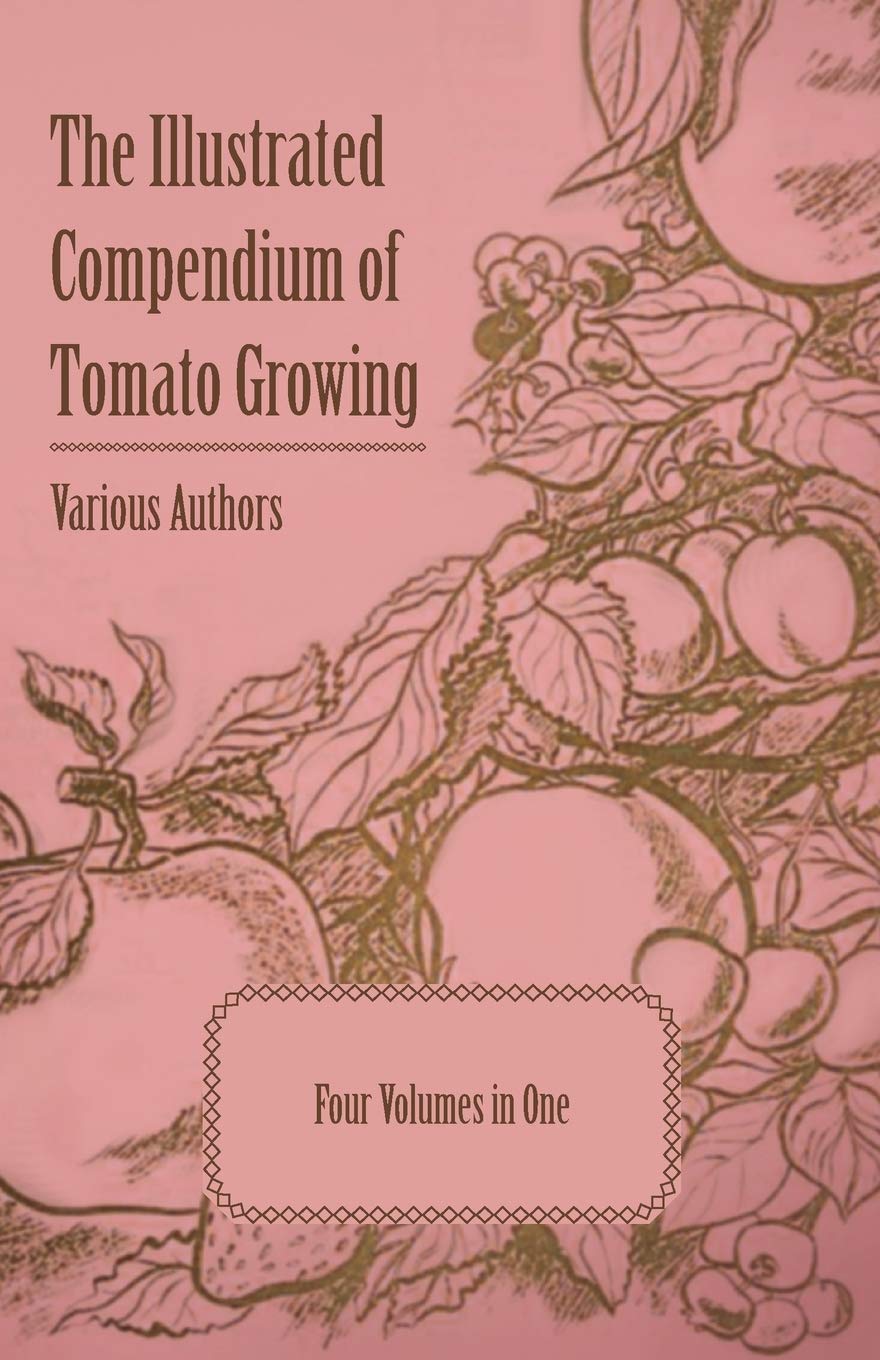 The Illustrated Compendium Of Tomato Growing  Five Volumes In One,Used