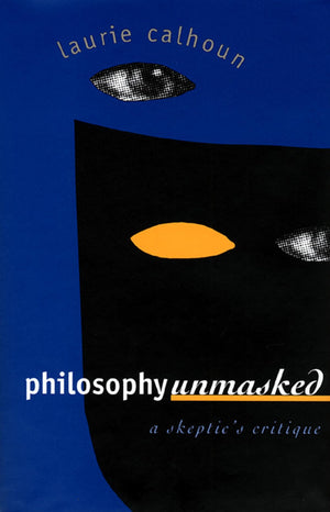 Philosophy Unmasked: A Skeptic's Critique,Used