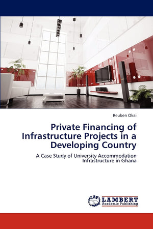 Private Financing of Infrastructure Projects in a Developing Country: A Case Study of University Accommodation Infrastructure in,Used