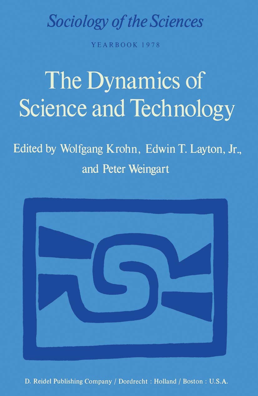 The Dynamics of Science and Technology: Social Values, Technical Norms and Scientific Criteria in the Development of Knowledge (,Used