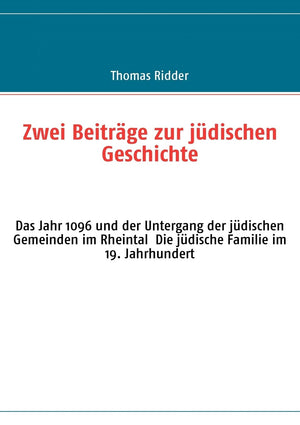 Zwei Beitrge zur jdischen Geschichte: Das Jahr 1096 und der Untergang der jdischen Gemeinden im Rheintal Die jdische Familie im ,Used
