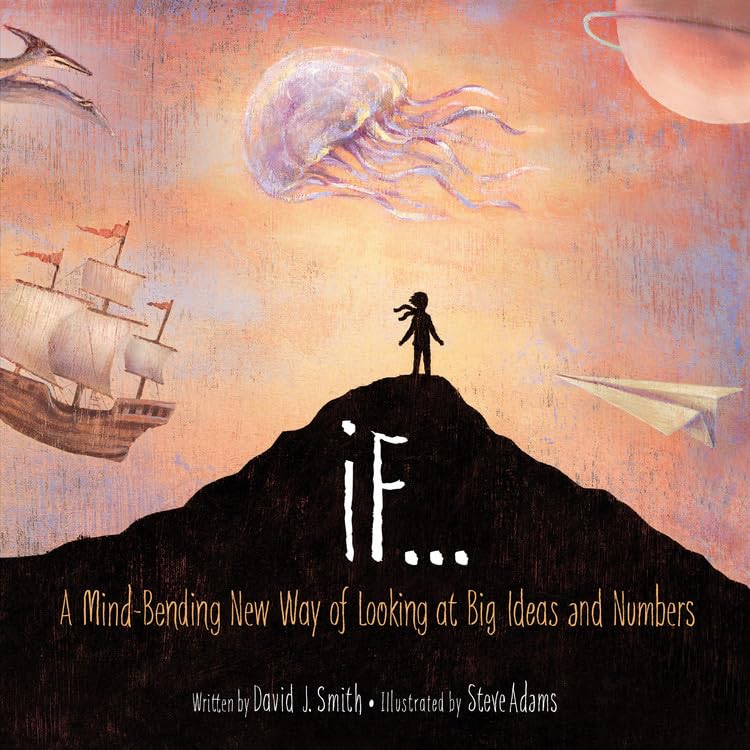 If: A MindBending New Way of Looking at Big Ideas and Numbers