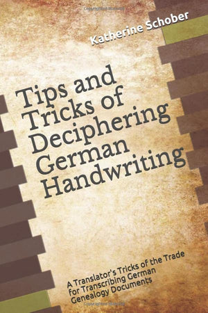 Tips and Tricks of Deciphering German Handwriting: A Translators Tricks of the Trade for Transcribing German Genealogy Documents,Used