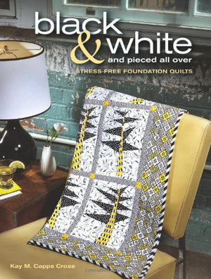 Black & White and Pieced all Over: Stressfree Foundation Quilts,Used
