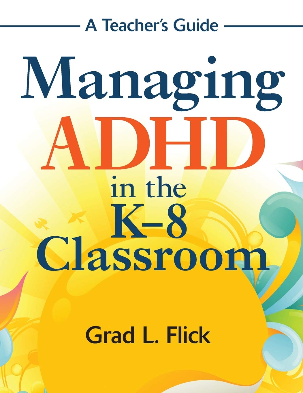 Managing ADHD in the K8 Classroom: A Teacher's Guide,Used