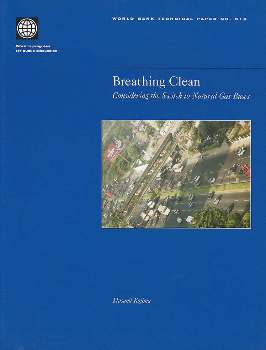 Breathing Clean: Considering The Switch To Natural Gas Buses (World Bank Technical Papers),New