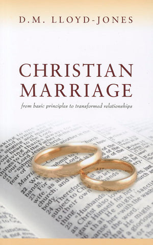 Christian Marriage: From Basic Principles to Transformed Relationships,New