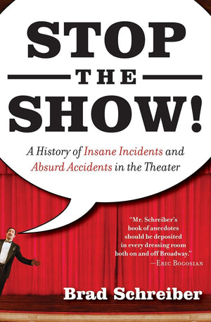 Stop the Show! A History of Insane Incidents and Absurd Accidents in the Theater,Used