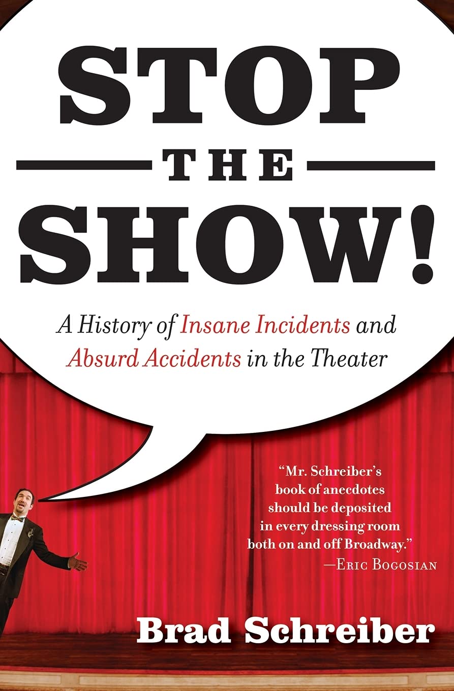 Stop the Show! A History of Insane Incidents and Absurd Accidents in the Theater,Used