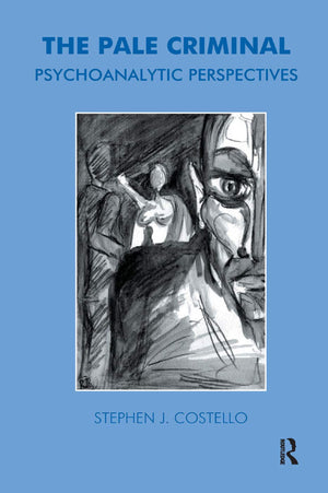 The Pale Criminal: Psychoanalytic Perspectives,New