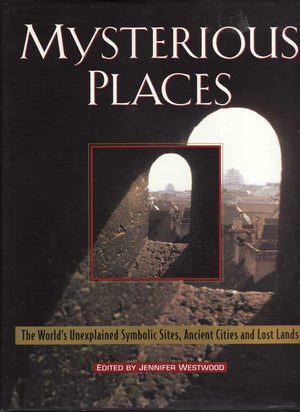 Mysterious Places: The World'S Unexplained Symbolic Sites, Ancient Cities And Lost Lands-used