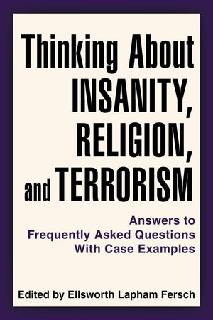 Thinking About Insanity, Religion, and Terrorism: Answers to Frequently Asked Questions With Case Examples,Used