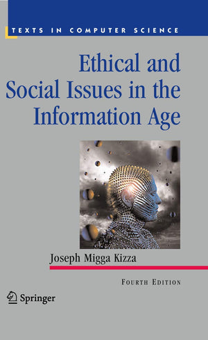 Ethical and Social Issues in the Information Age (Texts in Computer Science),New