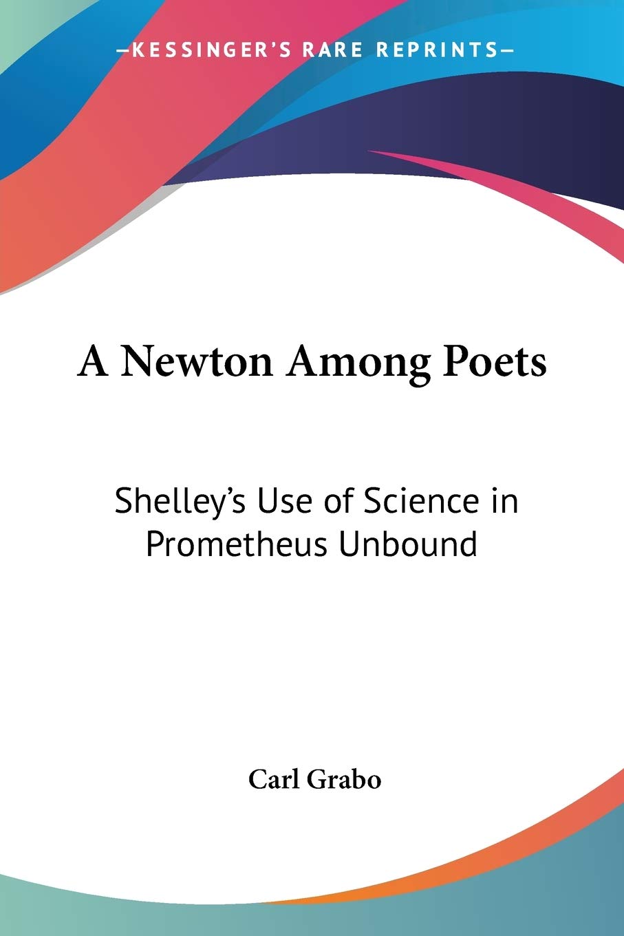A Newton Among Poets: Shelley's Use of Science in Prometheus Unbound,Used