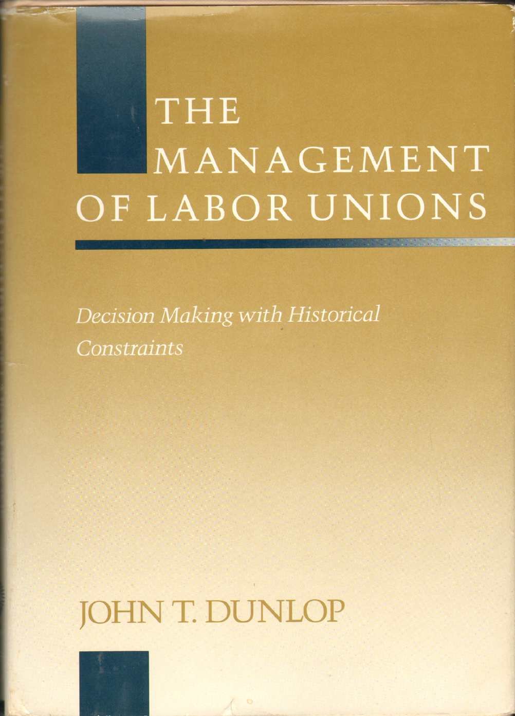 Management Of Labor Unions: Decision Making With Historical Constraints (Emerging Issues In Employee Relations)