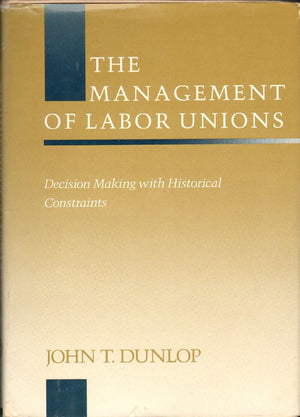 Management Of Labor Unions: Decision Making With Historical Constraints (Emerging Issues In Employee Relations)