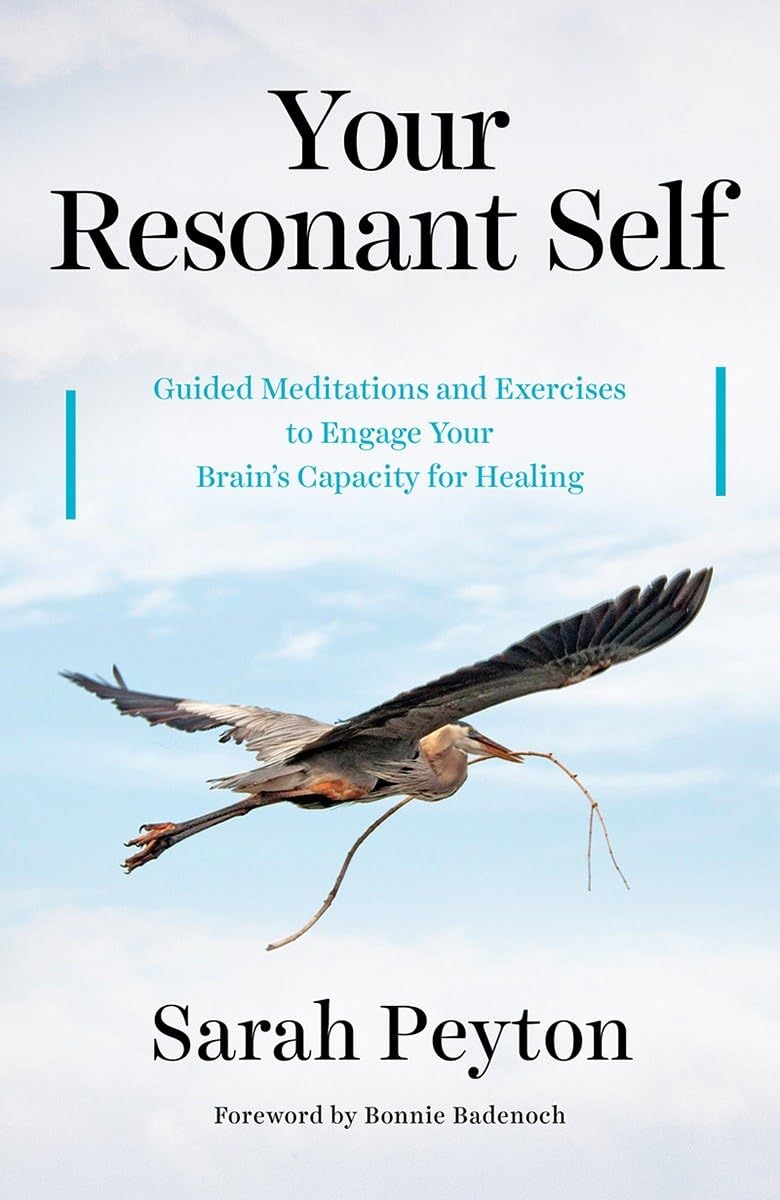 Your Resonant Self: Guided Meditations And Exercises To Engage Your Brain'S Capacity For Healing