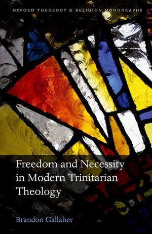 Freedom and Necessity in Modern Trinitarian Theology (Oxford Theology and Religion Monographs),Used
