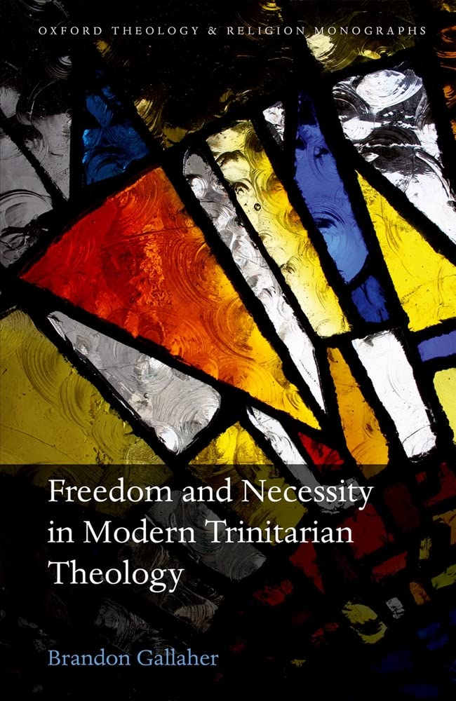 Freedom and Necessity in Modern Trinitarian Theology (Oxford Theology and Religion Monographs),Used