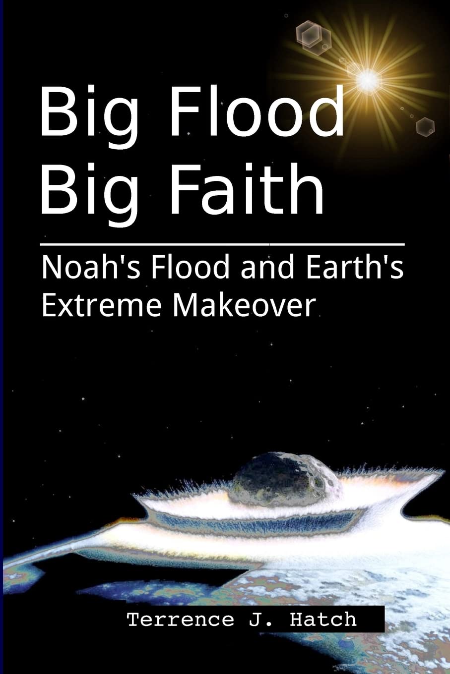 Big Flood Big Faith: Noah'S Flood And Earth'S Extreme Makeover,Used