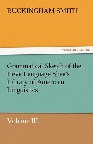 Grammatical Sketch of the Heve Language Shea's Library of American Linguistics. Volume III.,Used