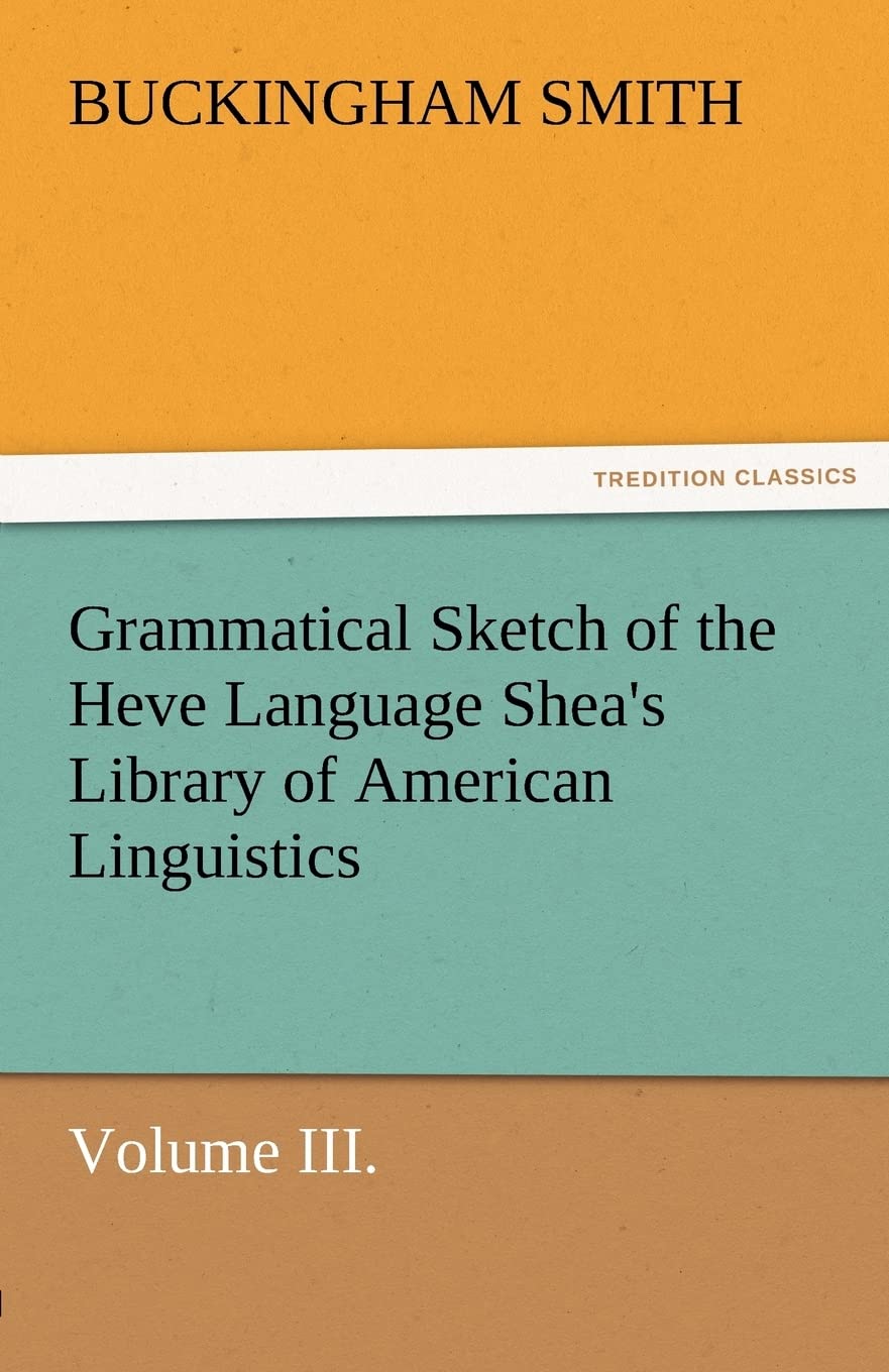 Grammatical Sketch of the Heve Language Shea's Library of American Linguistics. Volume III.,Used