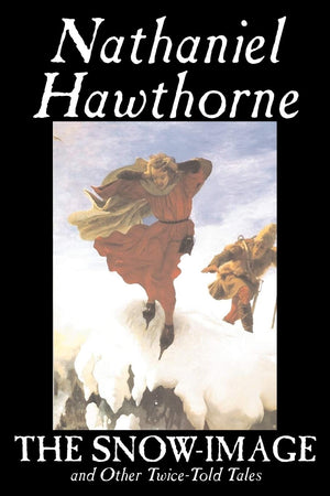 The SnowImage and Other TwiceTold Tales by Nathaniel Hawthorne, Fiction, Classics, Historical,Used
