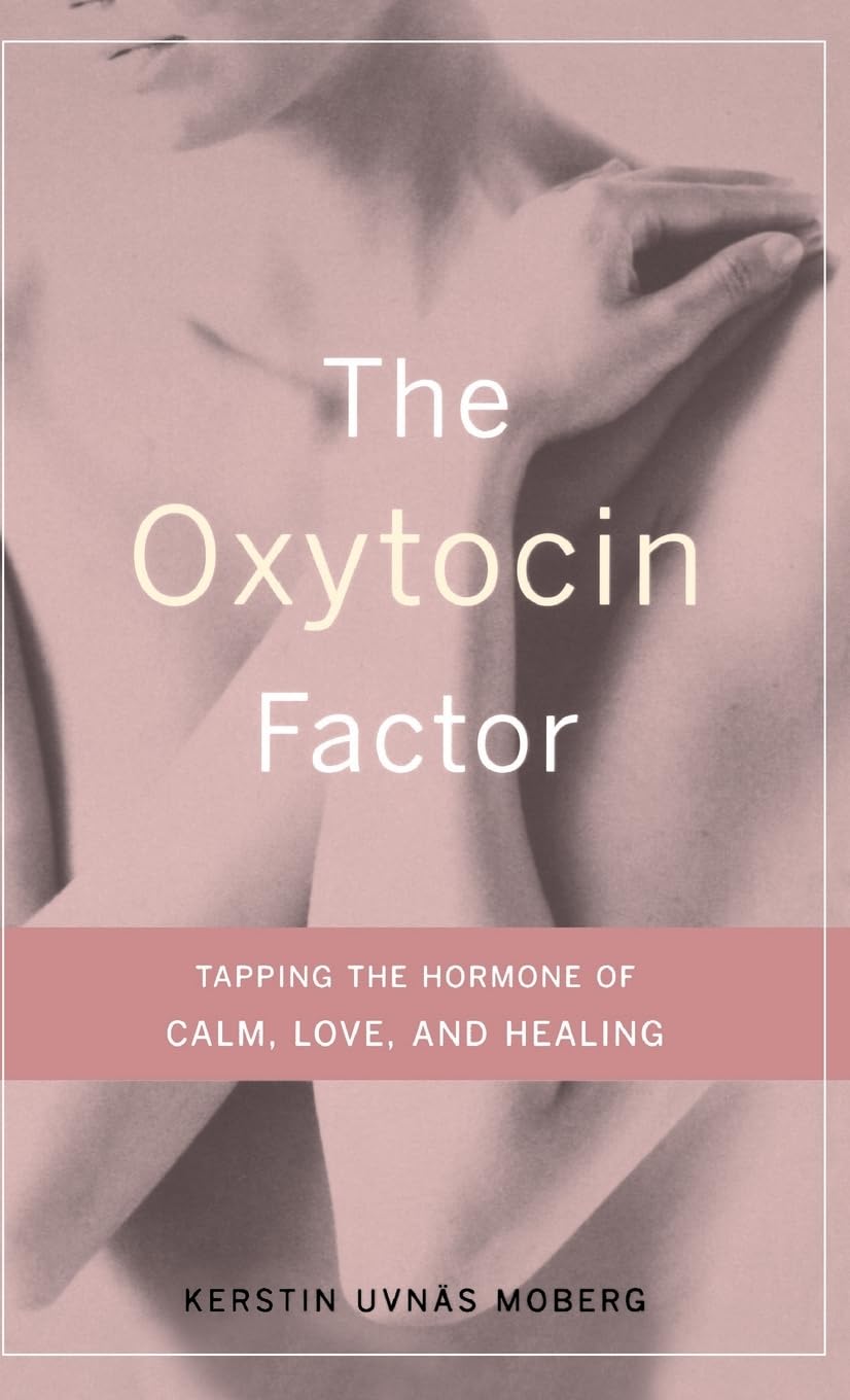 The Oxytocin Factor: Tapping The Hormone Of Calm, Love, And Healing