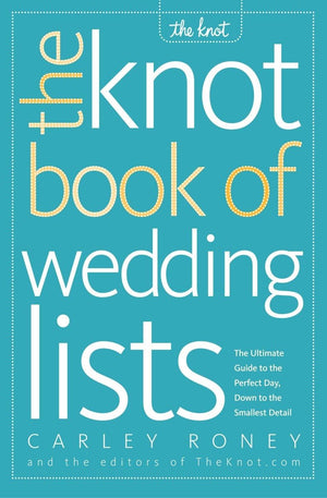 The Knot Book of Wedding Lists: The Ultimate Guide to the Perfect Day, Down to the Smallest Detail,New