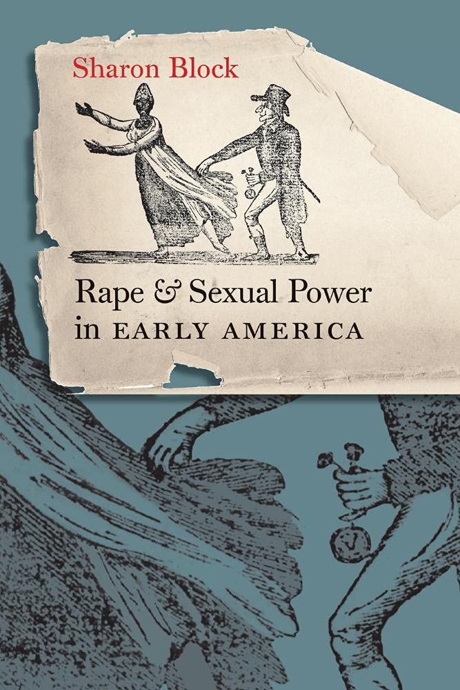 Rape and Sexual Power in Early America (Published by the Omohundro Institute of Early American History and Culture and the Unive