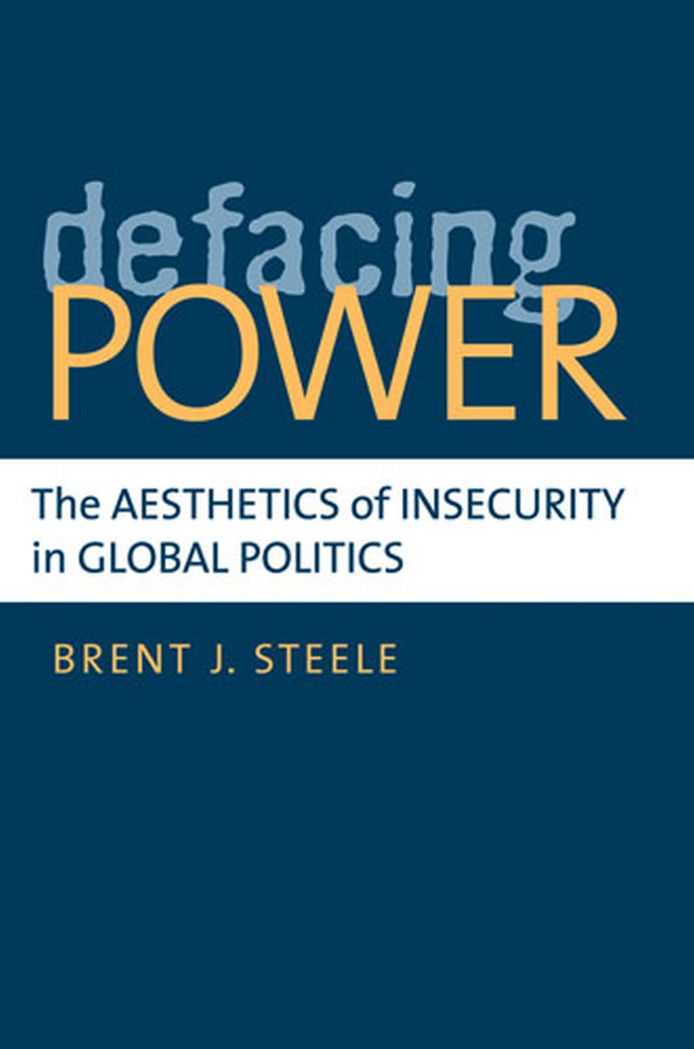 Defacing Power: The Aesthetics of Insecurity in Global Politics,Used