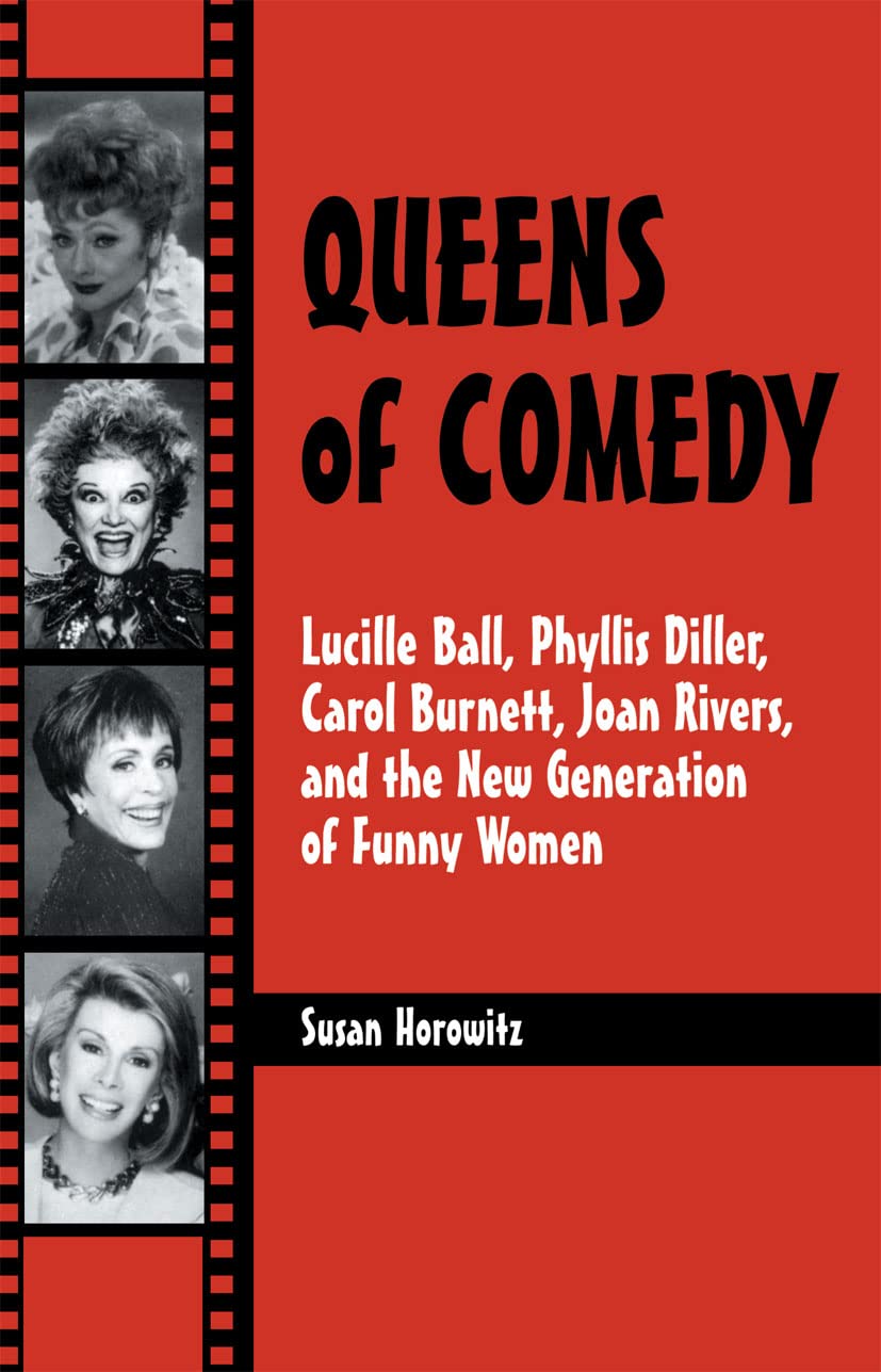 Queens of Comedy: Lucille Ball, Phyllis Diller, Carol Burnett, Joan Rivers, and the New Generation of Funny Women (Studies in Hu,Used