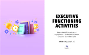 Executive Functioning Activities: Exercises and Strategies to Engage Your Child and Help Them Organize Their Thoughts