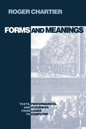 Forms And Meanings: Texts, Performances, And Audiences From Codex To Computer (New Cultural Studies),New
